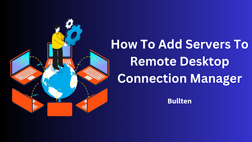 How To Add Servers To Remote Desktop Connection Manager