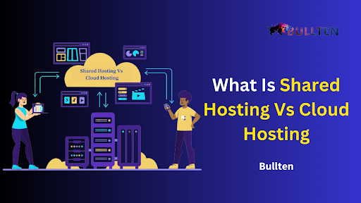 What Is Shared Hosting Vs Cloud Hosting